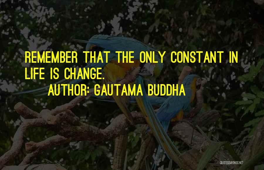 Change Buddha Quotes By Gautama Buddha