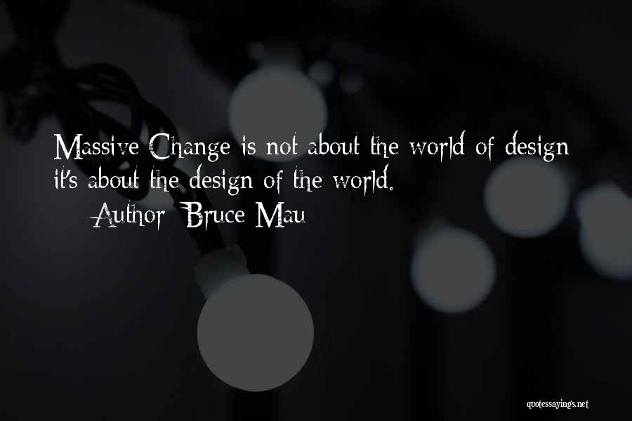 Change By Design Quotes By Bruce Mau