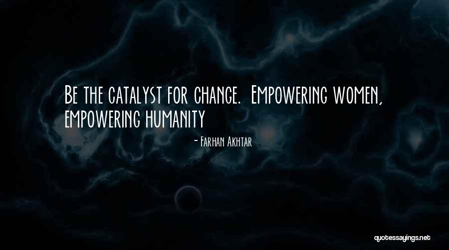 Change Catalyst Quotes By Farhan Akhtar Change Catalyst Quotes By Farhan Akhtar