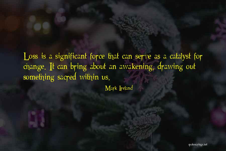 Change Catalyst Quotes By Mark Ireland Change Catalyst Quotes By Mark Ireland