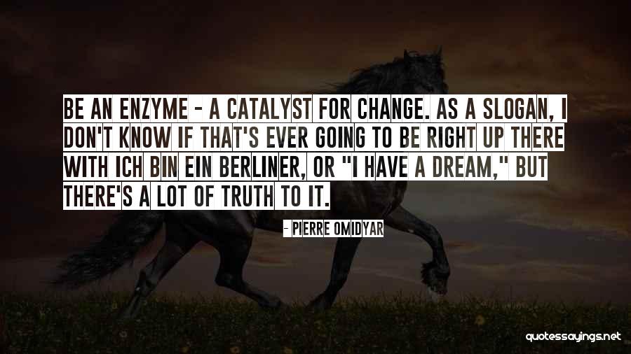 Change Catalyst Quotes By Pierre Omidyar Change Catalyst Quotes By Pierre Omidyar