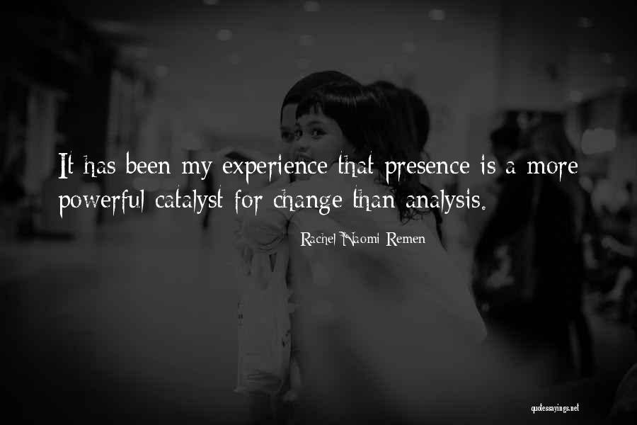 Change Catalyst Quotes By Rachel Naomi Remen Change Catalyst Quotes By Rachel Naomi Remen