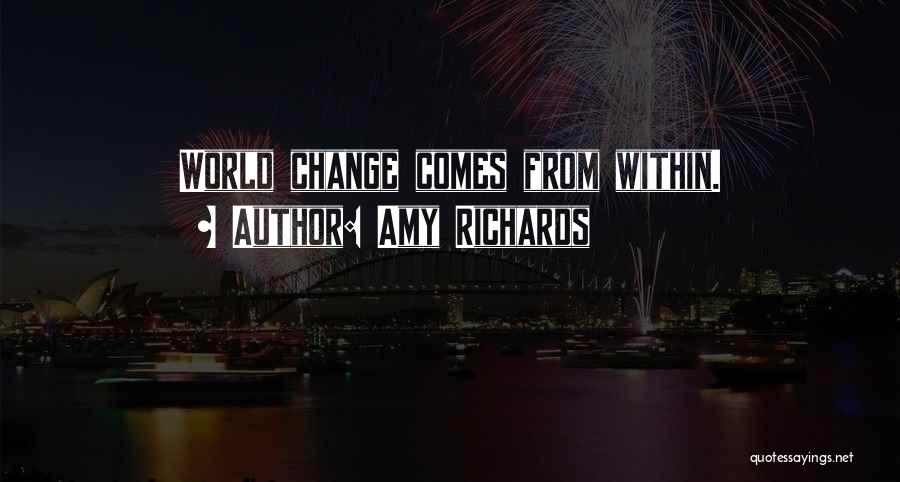 Change Comes From Within Quotes By Amy Richards