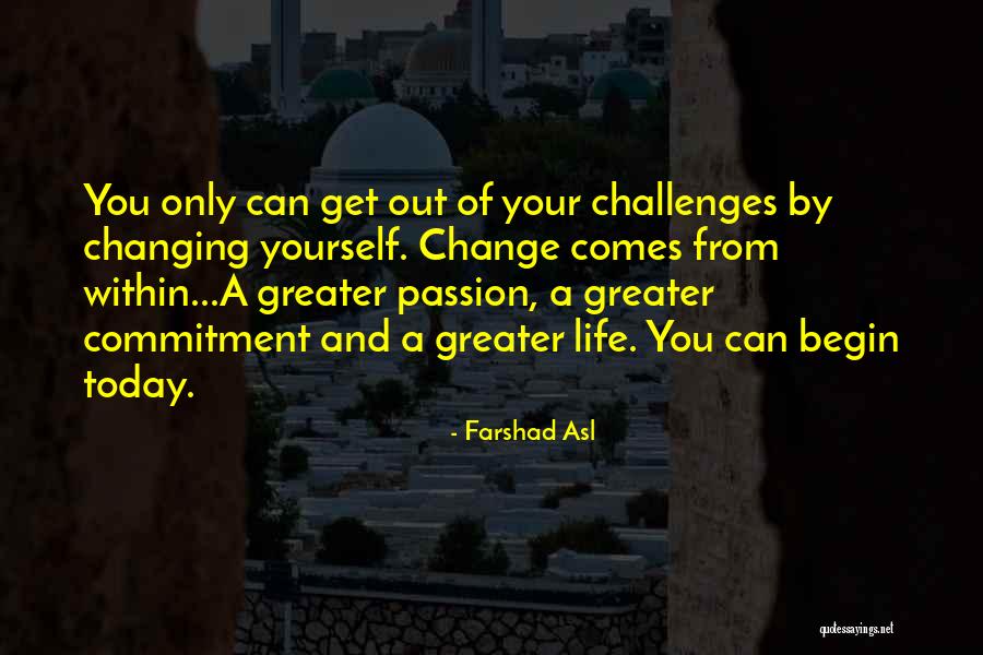 Change Comes From Within Quotes By Farshad Asl Change Comes From Within Quotes By Farshad Asl