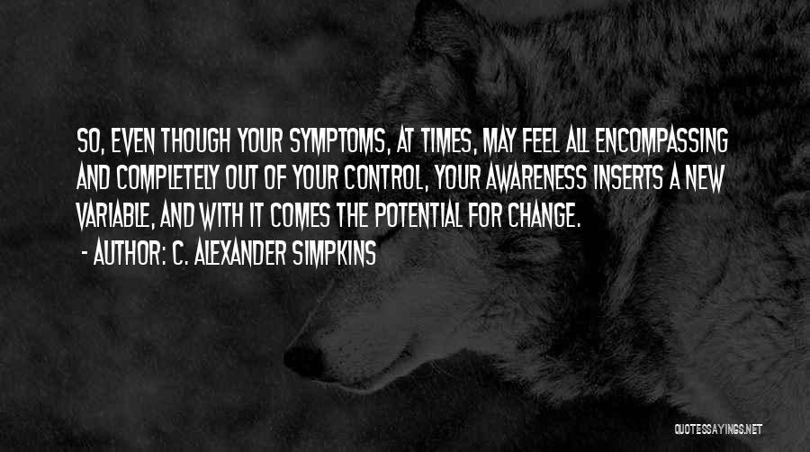 Change Comes Quotes By C. Alexander Simpkins