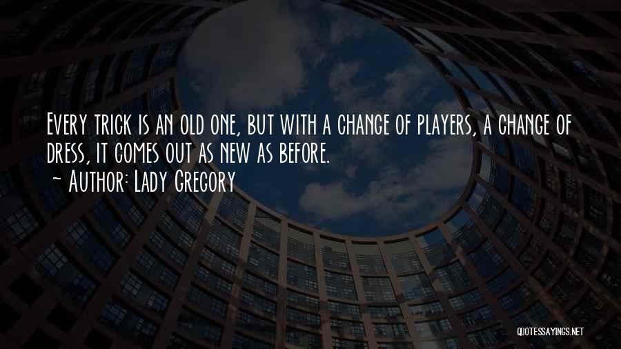 Change Comes Quotes By Lady Gregory