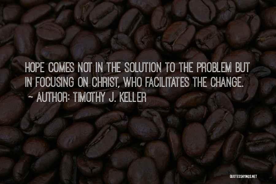 Change Comes Quotes By Timothy J. Keller