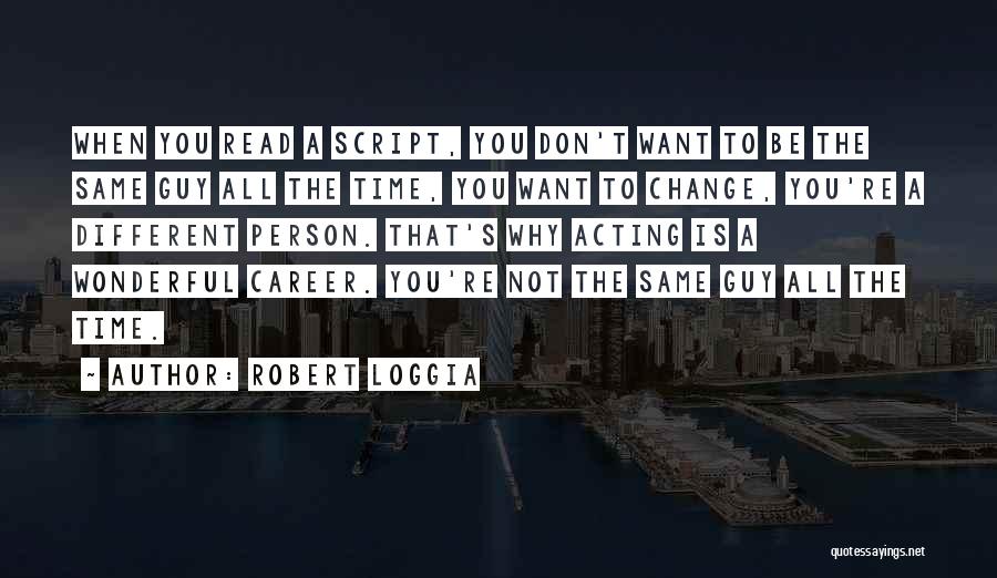 Change Different Person Quotes By Robert Loggia