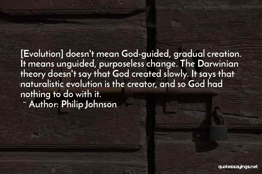 Change Evolution Quotes By Philip Johnson