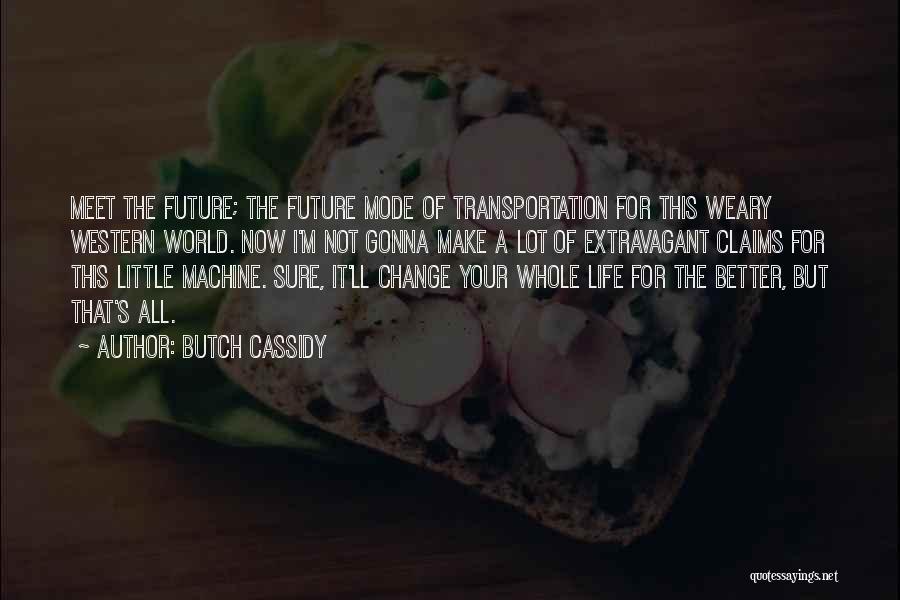 Change For A Better Future Quotes By Butch Cassidy