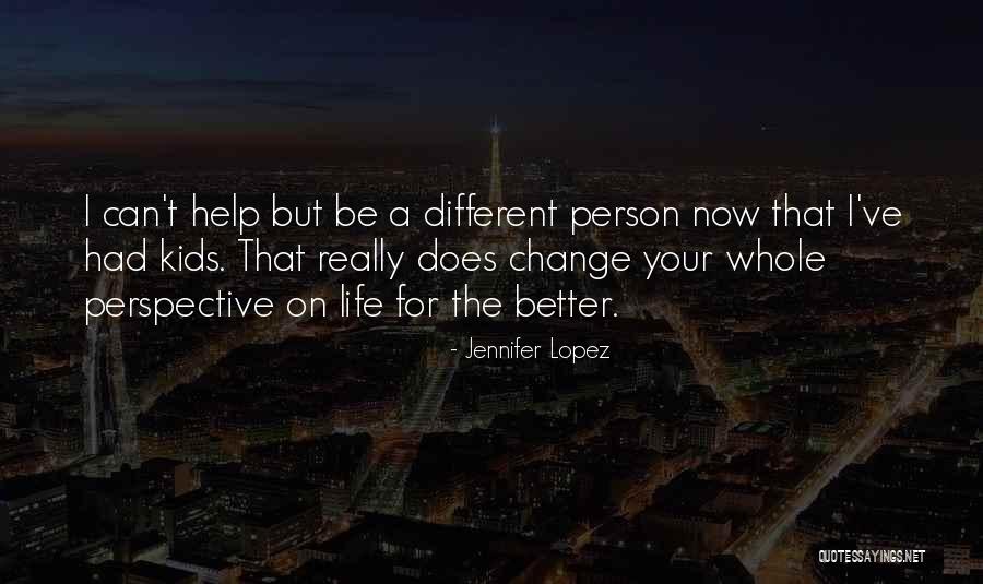 Change For A Better Person Quotes By Jennifer Lopez