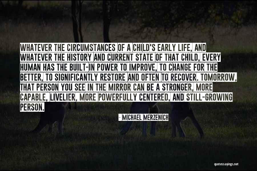 Change For A Better Person Quotes By Michael Merzenich Change For A Better Person Quotes By Michael Merzenich