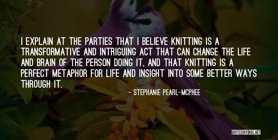 Change For A Better Person Quotes By Stephanie Pearl-McPhee Change For A Better Person Quotes By Stephanie Pearl-McPhee