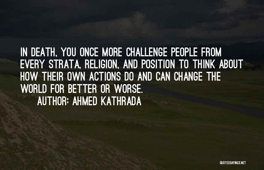 Change For Better Or Worse Quotes By Ahmed Kathrada