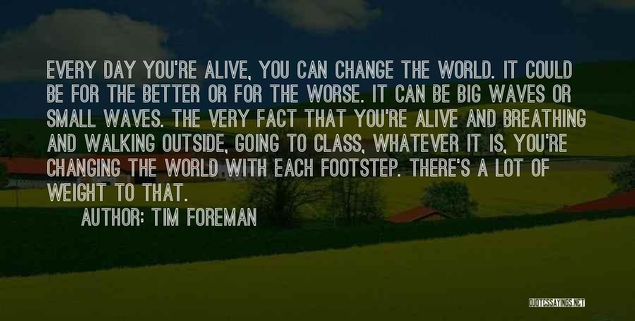 Change For Better Or Worse Quotes By Tim Foreman
