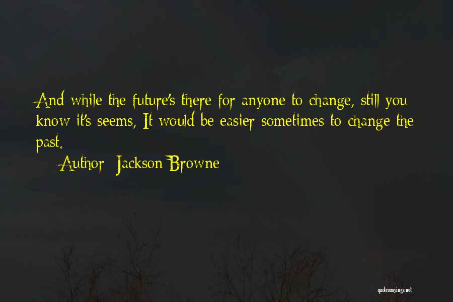 Change For Future Quotes By Jackson Browne