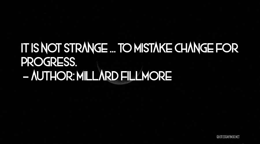 Change For Progress Quotes By Millard Fillmore