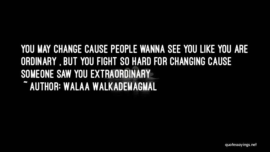 Change For Someone Quotes By Walaa WalkademAgmal