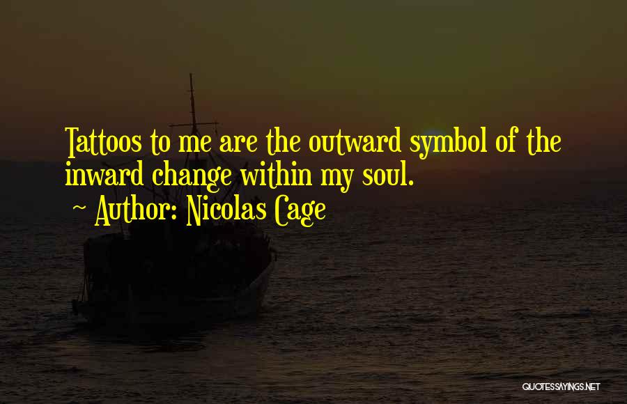 Change For Tattoos Quotes By Nicolas Cage