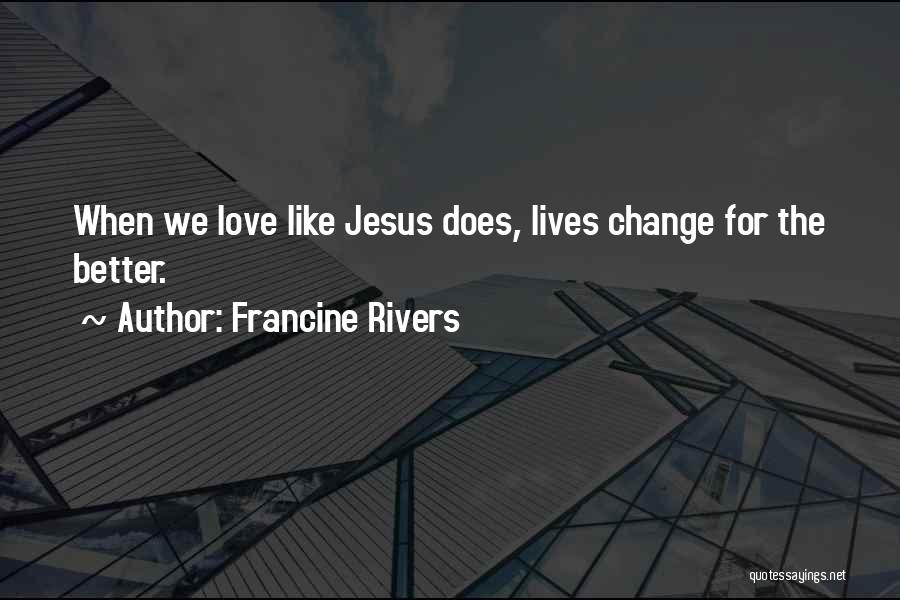 Change For The Better Love Quotes By Francine Rivers