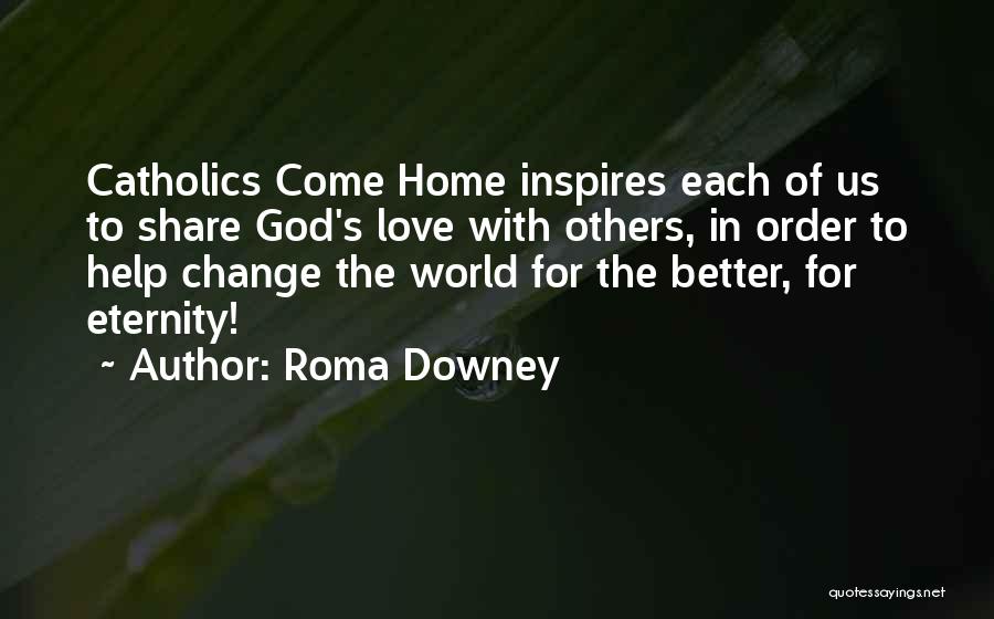 Change For The Better Love Quotes By Roma Downey