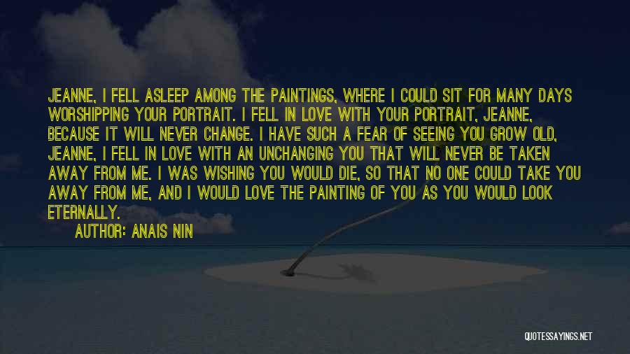 Change For The One You Love Quotes By Anais Nin