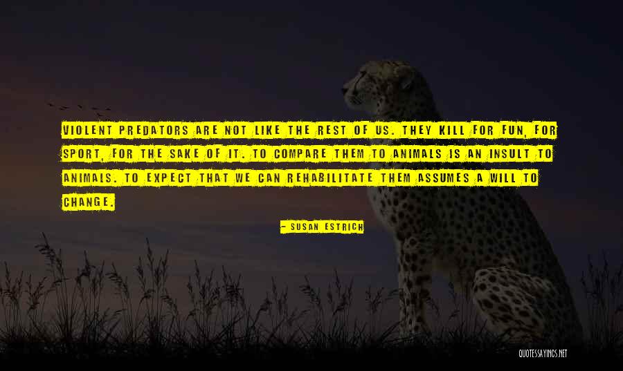 Change For The Sake Of Change Quotes By Susan Estrich Change For The Sake Of Change Quotes By Susan Estrich