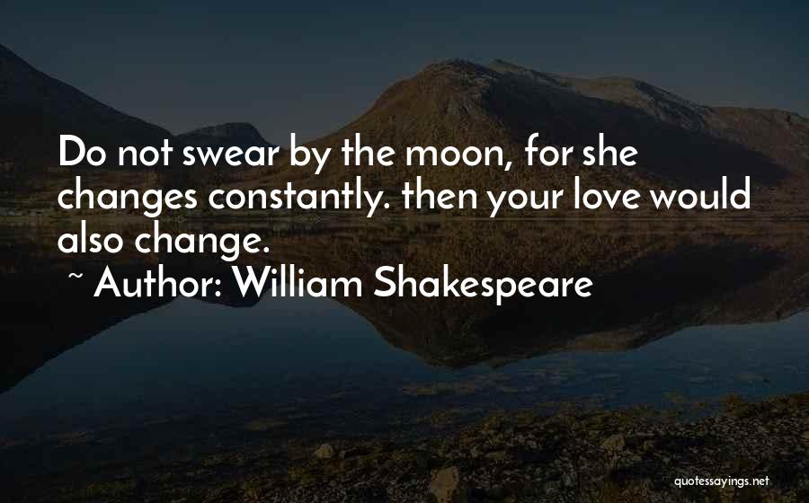 Change For Your Love Quotes By William Shakespeare