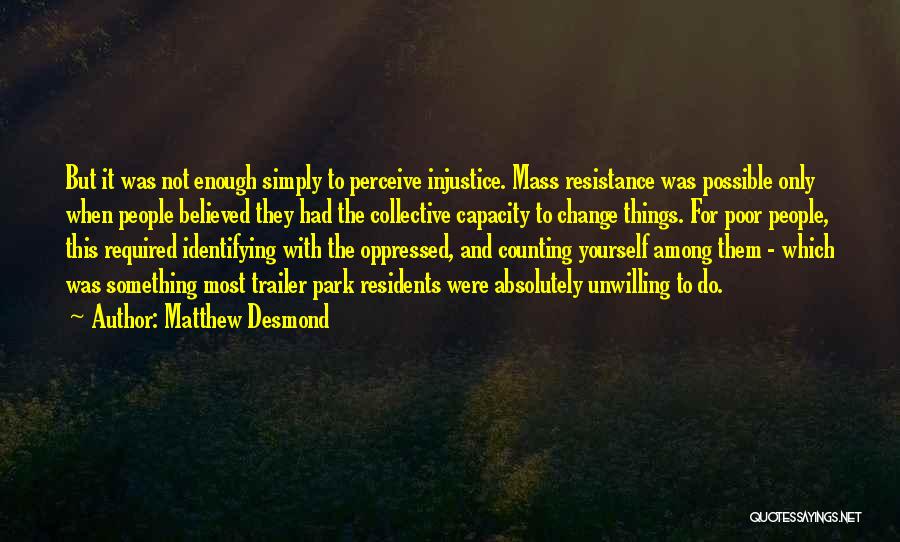 Change For Yourself Quotes By Matthew Desmond