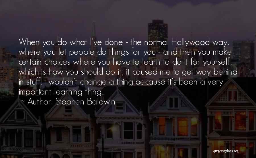 Change For Yourself Quotes By Stephen Baldwin