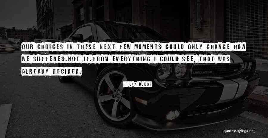Change From Books Quotes By Lola Dodge Change From Books Quotes By Lola Dodge