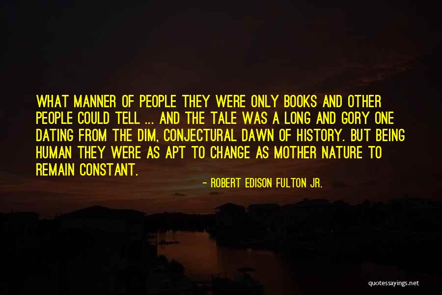 Change From Books Quotes By Robert Edison Fulton Jr. Change From Books Quotes By Robert Edison Fulton Jr.