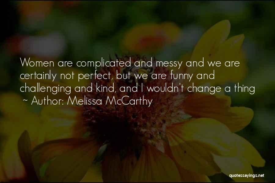 Change Funny Quotes By Melissa McCarthy