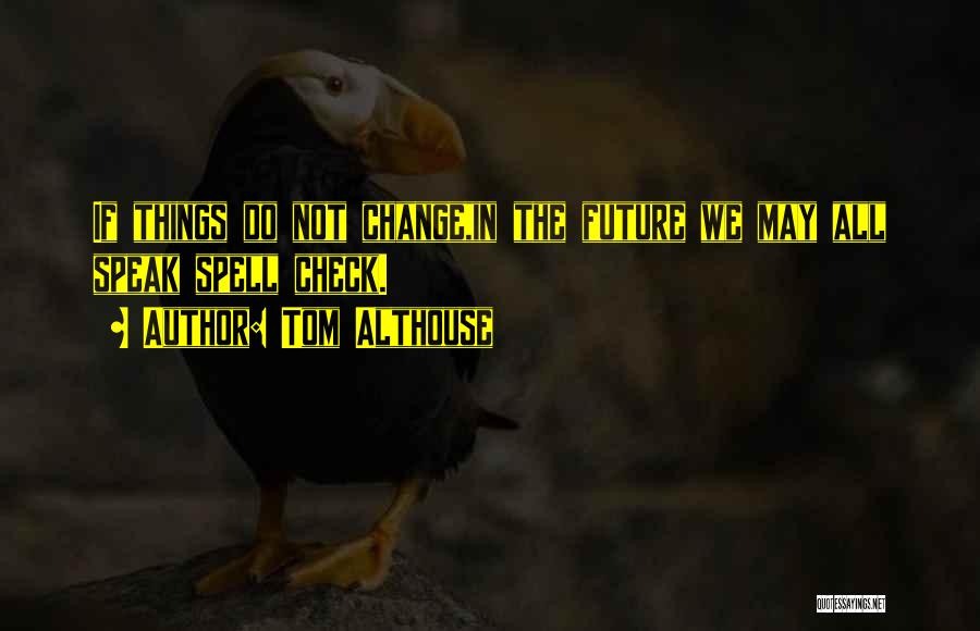 Change Funny Quotes By Tom Althouse