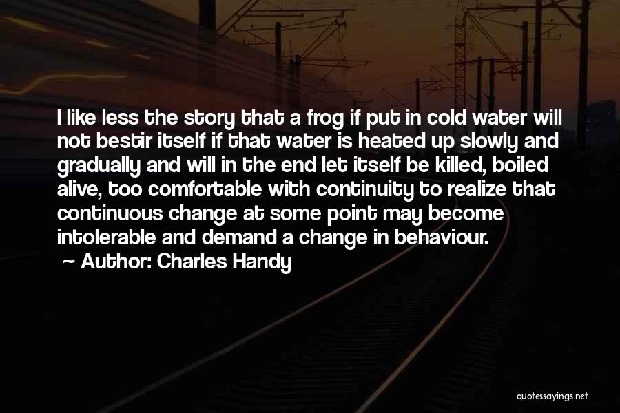 Change Gradually Quotes By Charles Handy