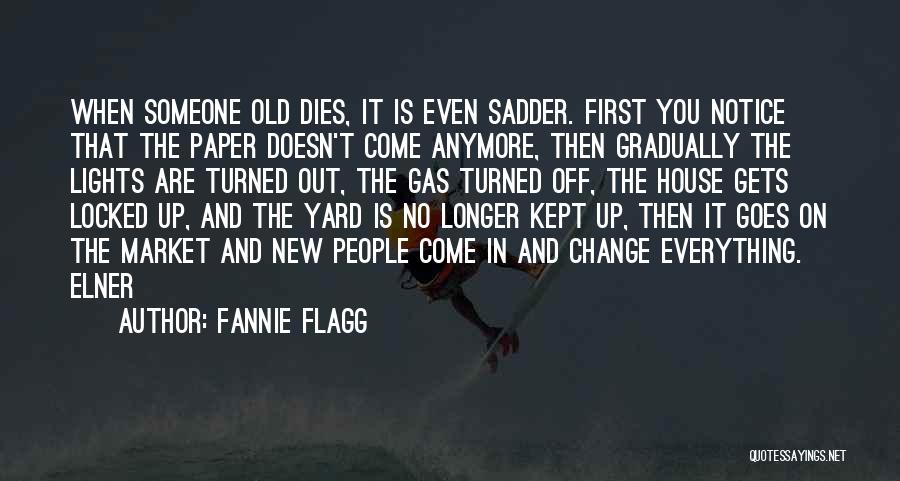 Change Gradually Quotes By Fannie Flagg