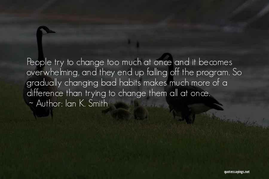 Change Gradually Quotes By Ian K. Smith