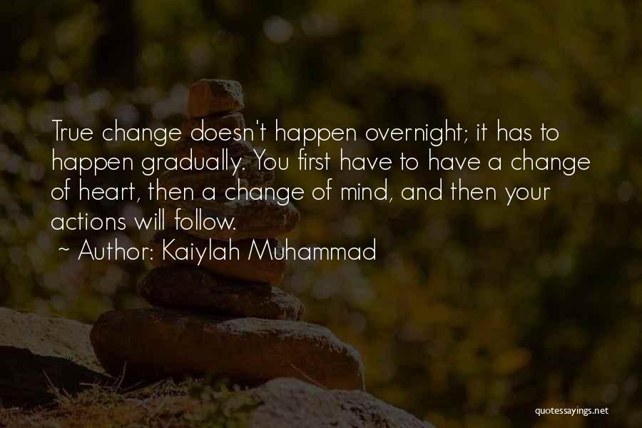 Change Gradually Quotes By Kaiylah Muhammad