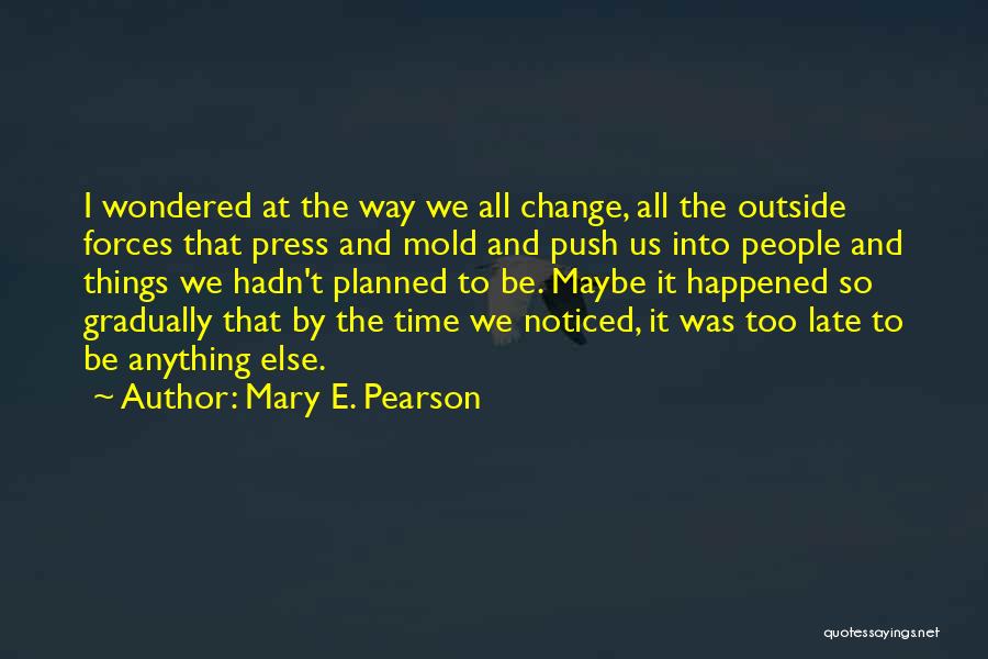 Change Gradually Quotes By Mary E. Pearson