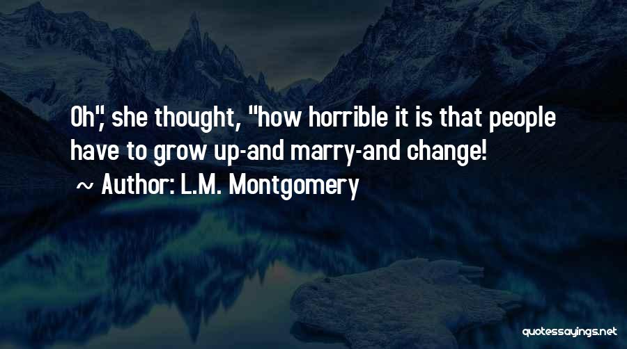 Change Growing Up Quotes By L.M. Montgomery