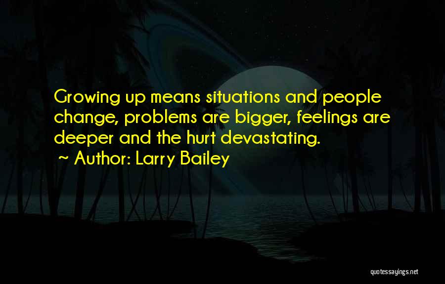 Change Growing Up Quotes By Larry Bailey