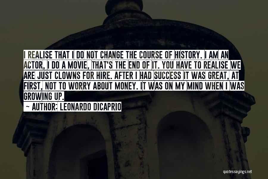Change Growing Up Quotes By Leonardo DiCaprio