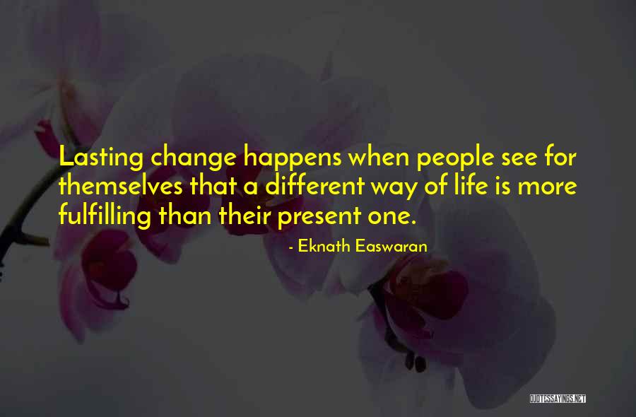 Change Happens When Quotes By Eknath Easwaran Change Happens When Quotes By Eknath Easwaran