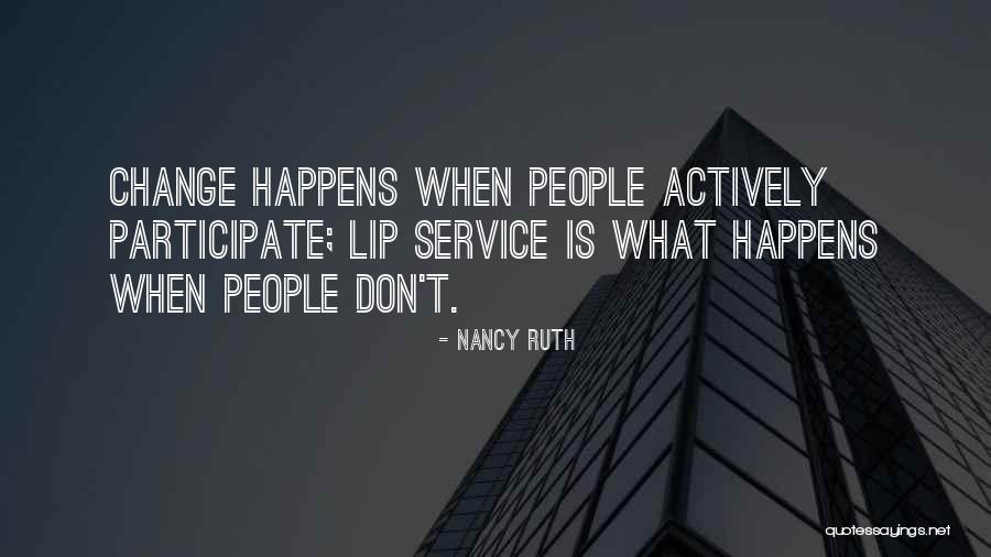 Change Happens When Quotes By Nancy Ruth Change Happens When Quotes By Nancy Ruth