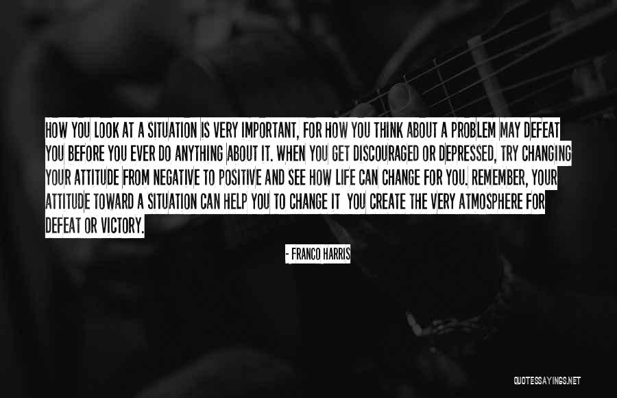 Change How You Think About It Quotes By Franco Harris Change How You Think About It Quotes By Franco Harris