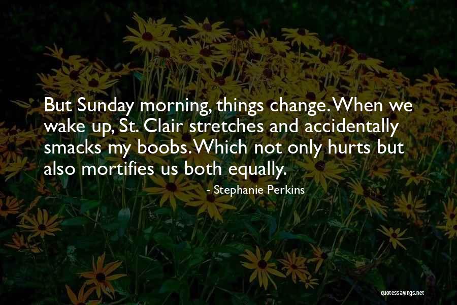 Change Hurts Quotes By Stephanie Perkins Change Hurts Quotes By Stephanie Perkins