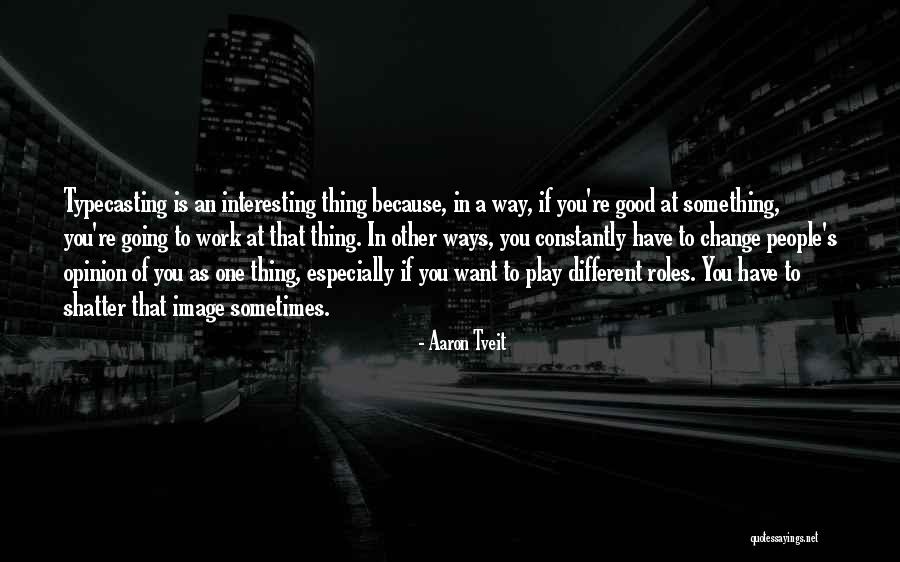 Change In A Good Way Quotes By Aaron Tveit Change In A Good Way Quotes By Aaron Tveit