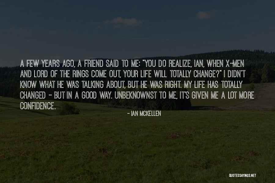 Change In A Good Way Quotes By Ian McKellen Change In A Good Way Quotes By Ian McKellen