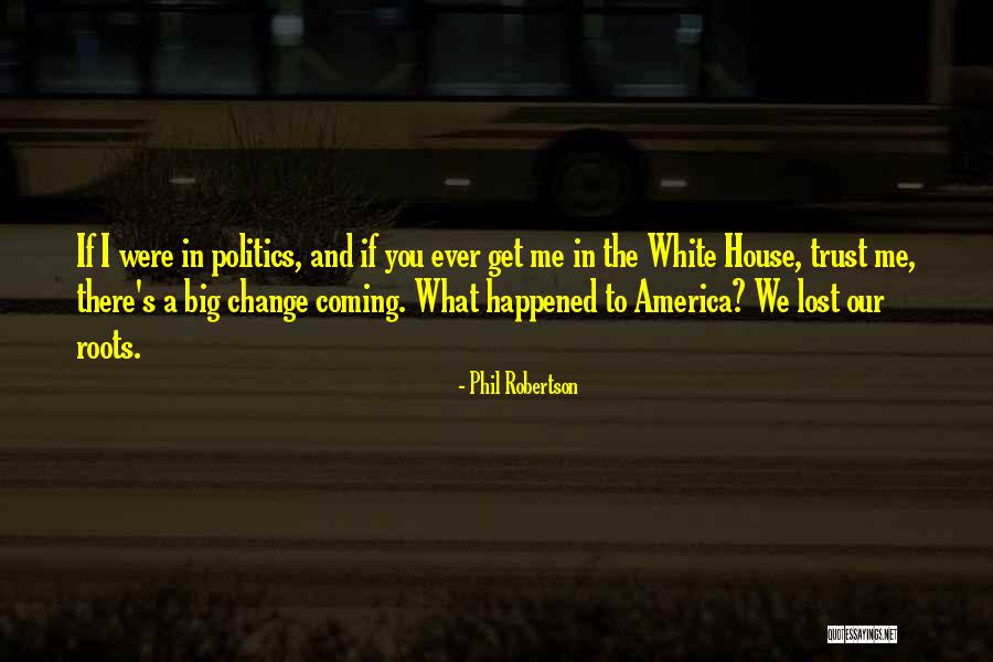 Change In America Quotes By Phil Robertson Change In America Quotes By Phil Robertson
