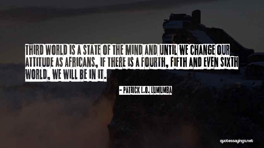 Change In Attitude Quotes By Patrick L.O. Lumumba Change In Attitude Quotes By Patrick L.O. Lumumba